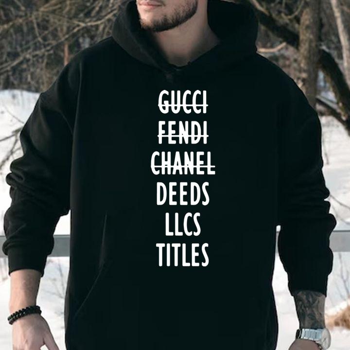 Gucci Fendi Chanel Deeds Llcs Titles t-shirt hoodie