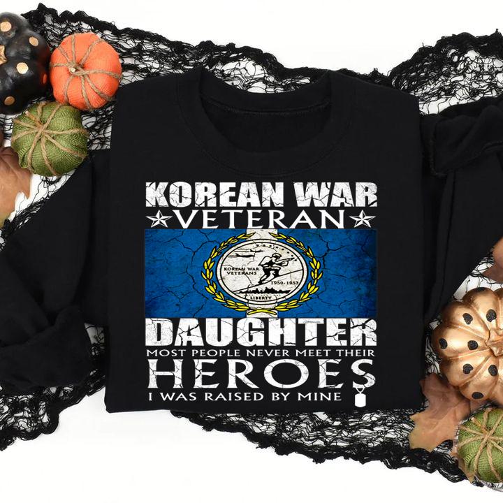 Korean War Veteran Daughter Most People Never Meet Their Heroes t-shirt sweatshirt