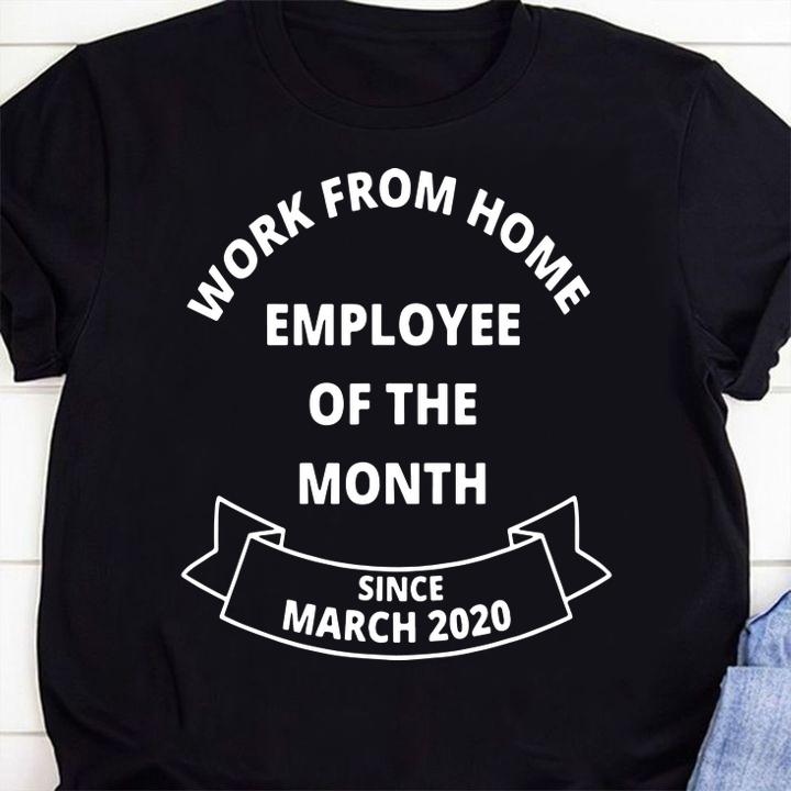 Work from Home Employee of The Month t-shirt shirt