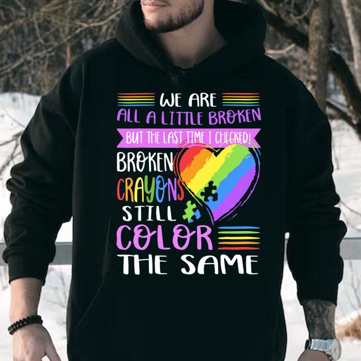 Broken Crayons Still Color The Same Autism Mom Gift t-shirt hoodie