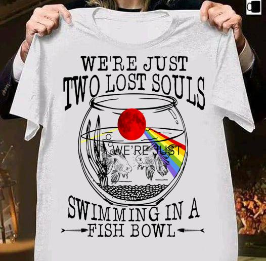 Pink Floyd We’re just two lost souls swimming in a fish bowl t-shirt shirt