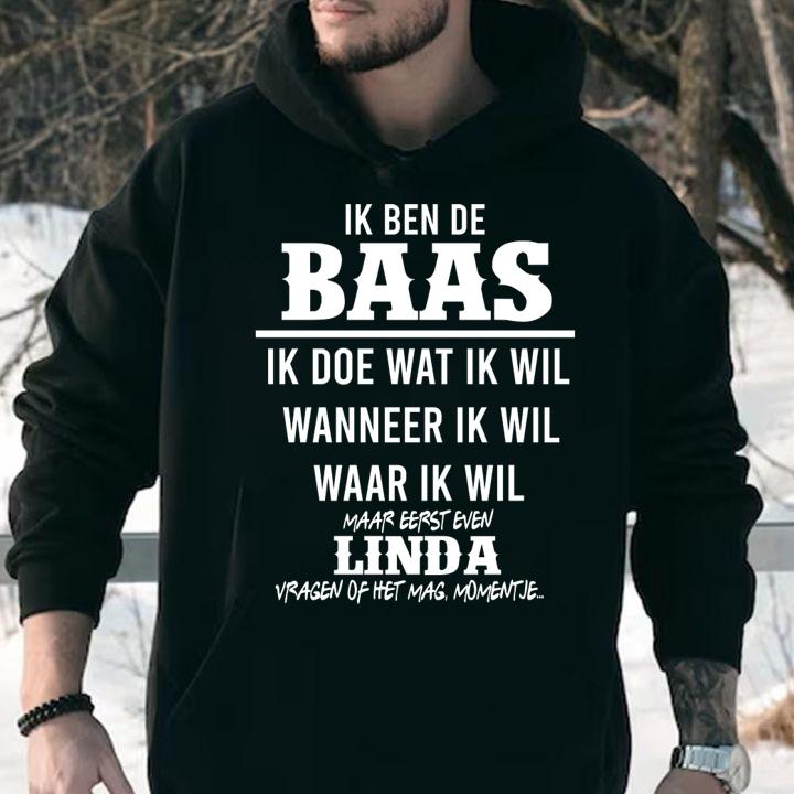 Ik Ben De Baas Ik Doe Wat Ik Wil Wanneer Ik Wil Waar Ik Wil Linda t-shirt hoodie