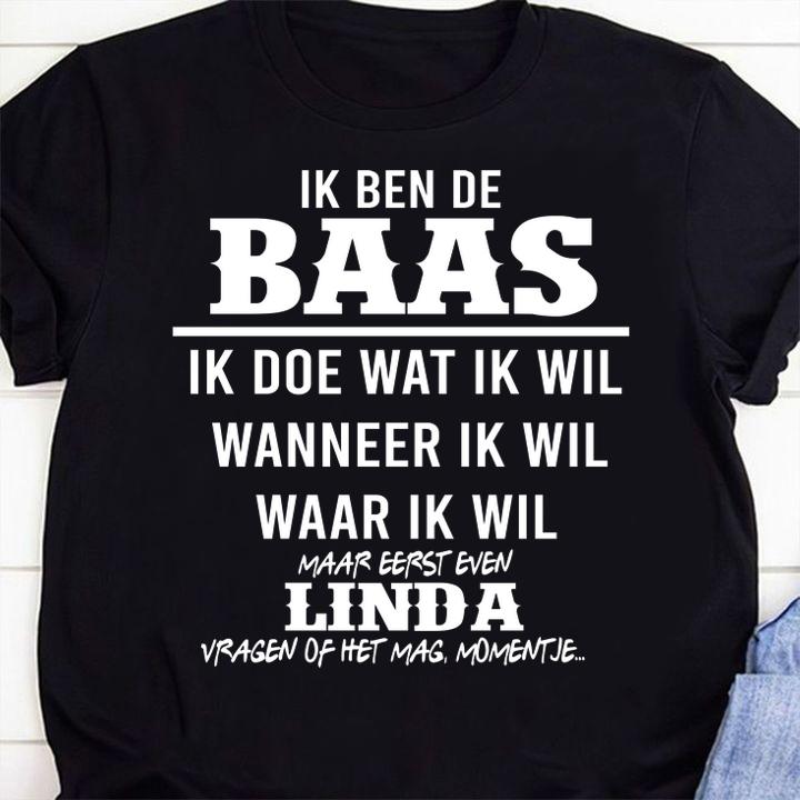 Ik Ben De Baas Ik Doe Wat Ik Wil Wanneer Ik Wil Waar Ik Wil Linda t-shirt shirt