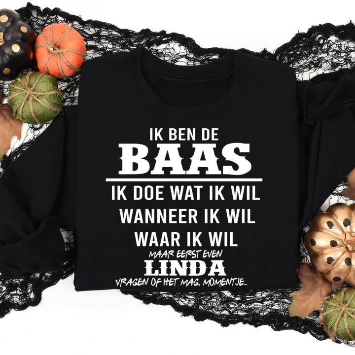 Ik Ben De Baas Ik Doe Wat Ik Wil Wanneer Ik Wil Waar Ik Wil Linda t-shirt sweatshirt