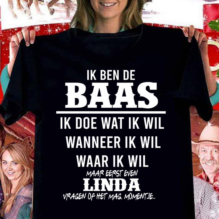 Ik Ben De Baas Ik Doe Wat Ik Wil Wanneer Ik Wil Waar Ik Wil Linda t-shirt woman shirt
