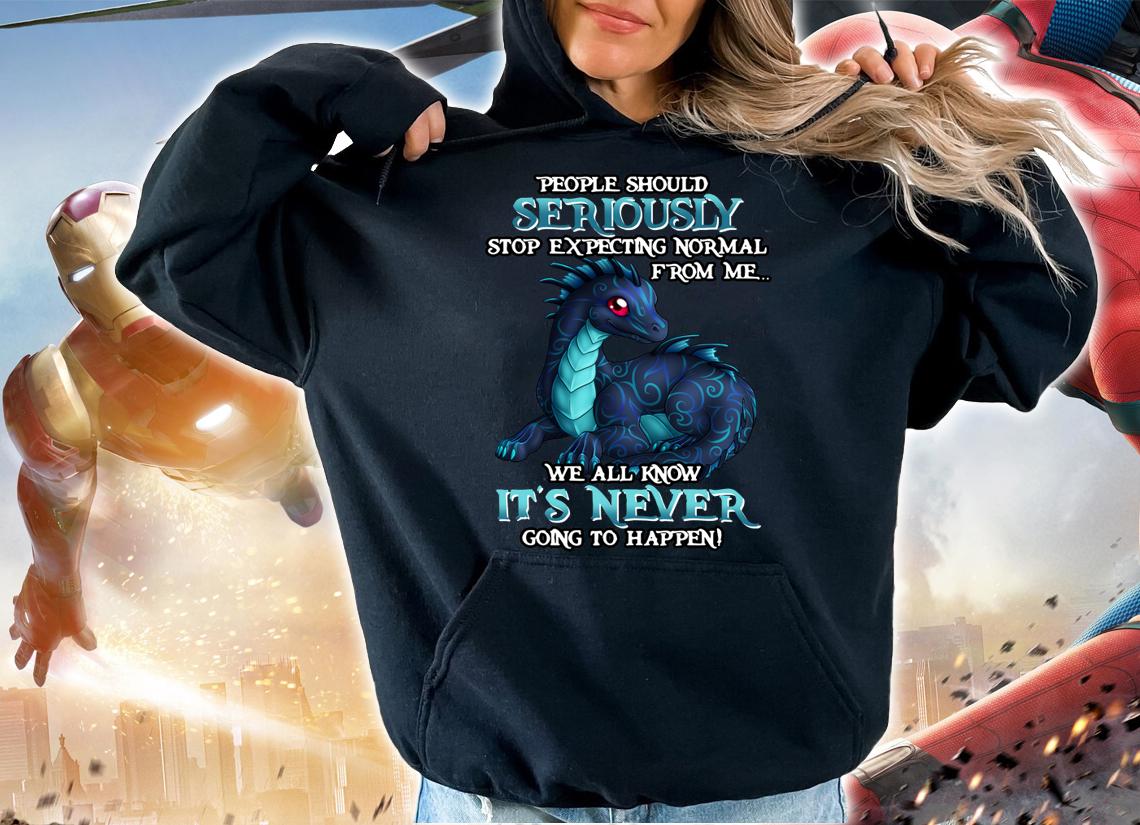 Miaprintspro Dragon People Should Seriously Stop Expecting Normal From Me We All Know It's Never sweater t-shirt hoodie