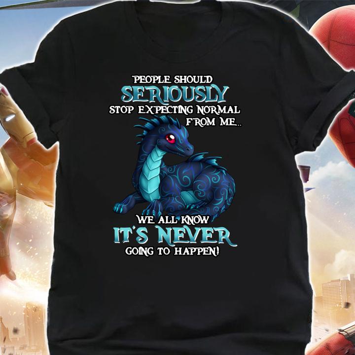 Miaprintspro Dragon People Should Seriously Stop Expecting Normal From Me We All Know It's Never sweater t-shirt shirt