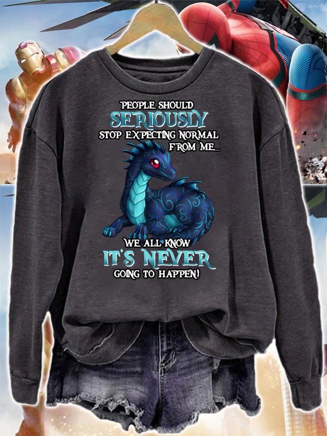 Miaprintspro Dragon People Should Seriously Stop Expecting Normal From Me We All Know It's Never sweater t-shirt sweatshirt