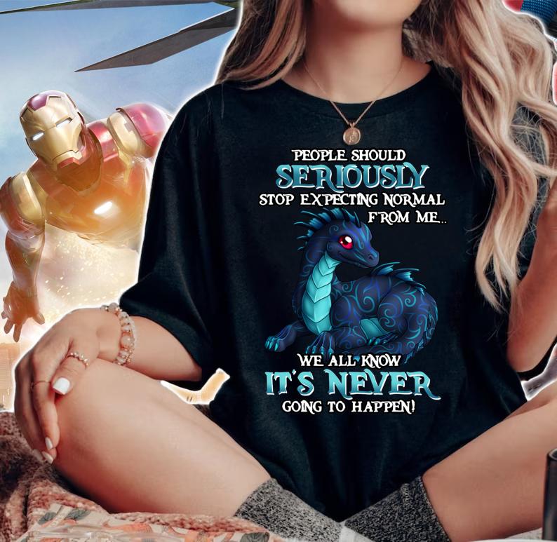 Miaprintspro Dragon People Should Seriously Stop Expecting Normal From Me We All Know It's Never sweater t-shirt woman shirt
