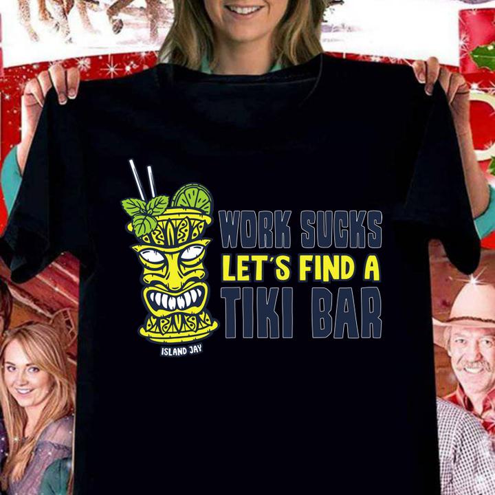 Work Sucks Lets Find A Tiki Bar t-shirt woman shirt