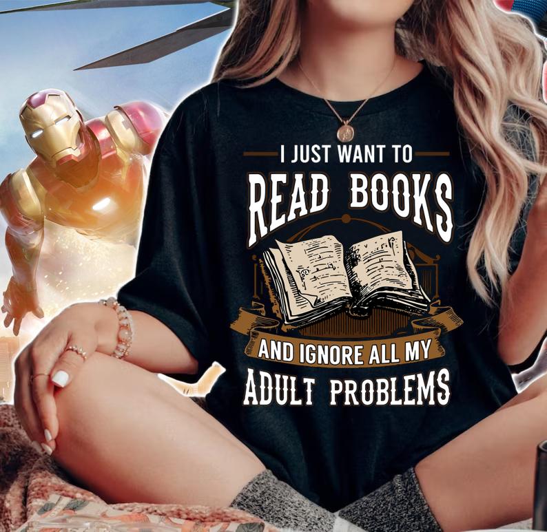 I Just Want To Read Books And Ignore All My Adult Problems t-shirt woman shirt