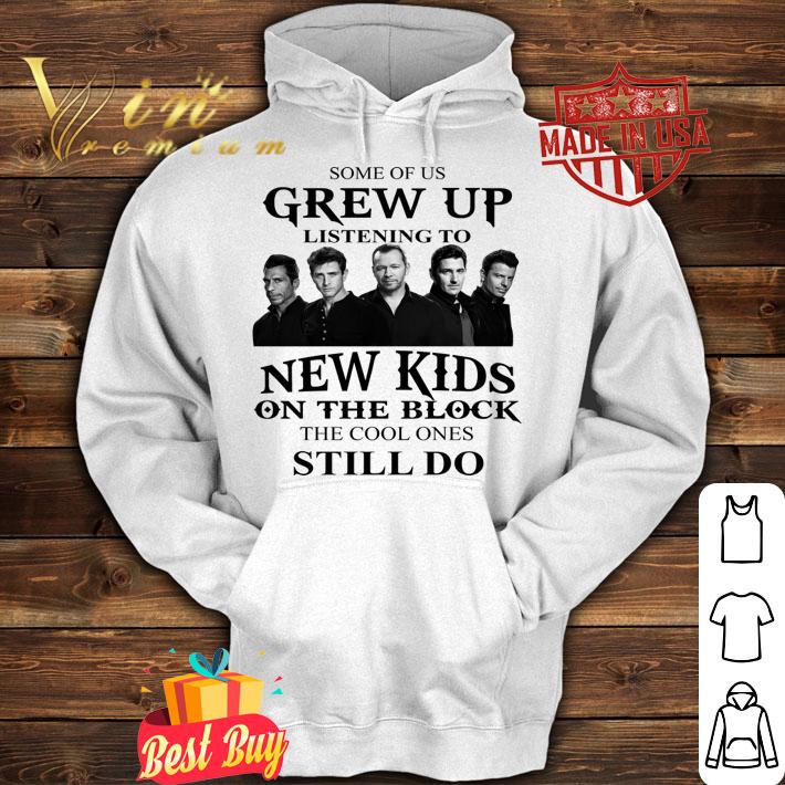 Nice Some Of Us Grew Up Listening To New Kids On The Block t-shirt hoodie