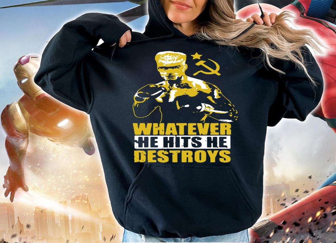 Ivan Drago Boxer Whatever He Hits He Destroys t-shirt hoodie