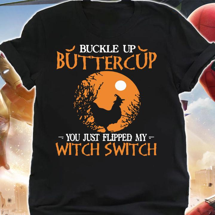 Nice Buckle up buttercup you just flipped my witch switch Chicken t-shirt shirt