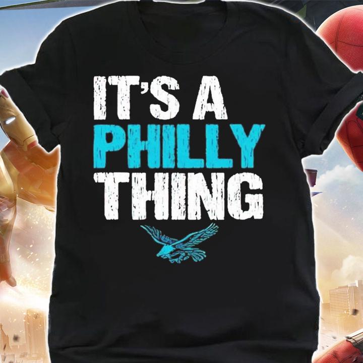 Eagle it's a Philly thing shirt t-shirt shirt