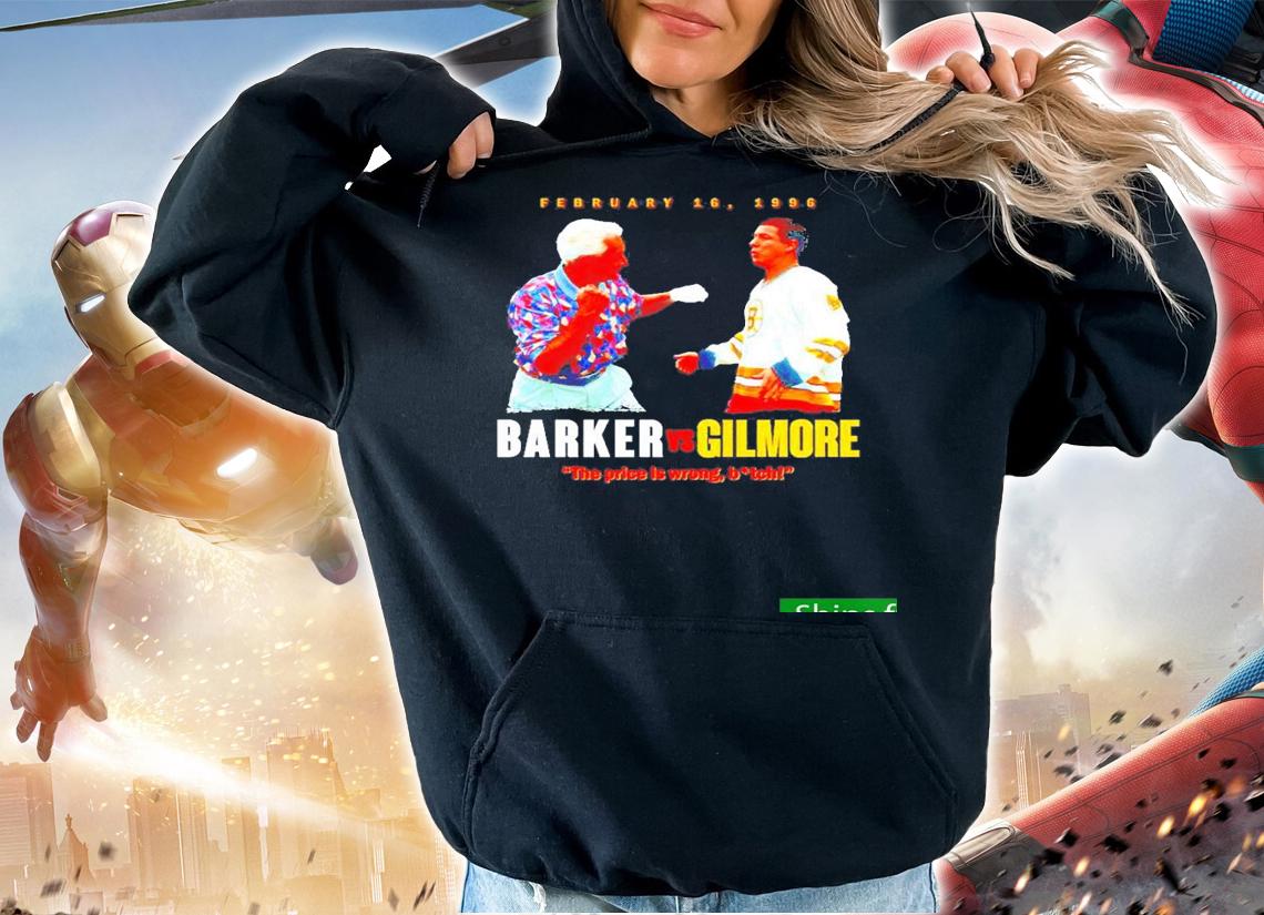 Funny barker vs Gilmore the price is wrong bitch shirt t-shirt hoodie