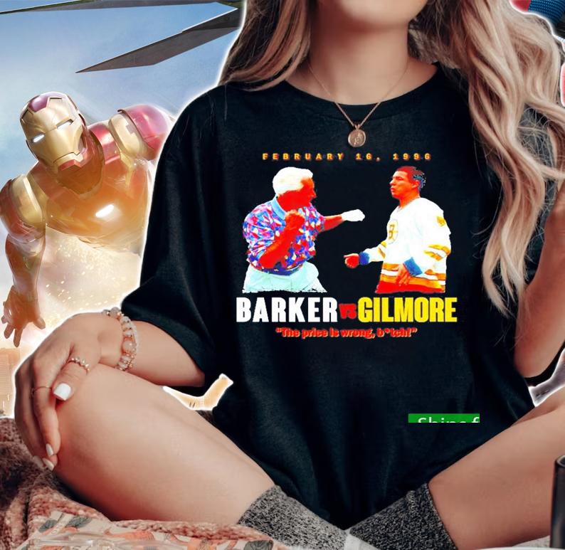 Funny barker vs Gilmore the price is wrong bitch shirt t-shirt woman shirt