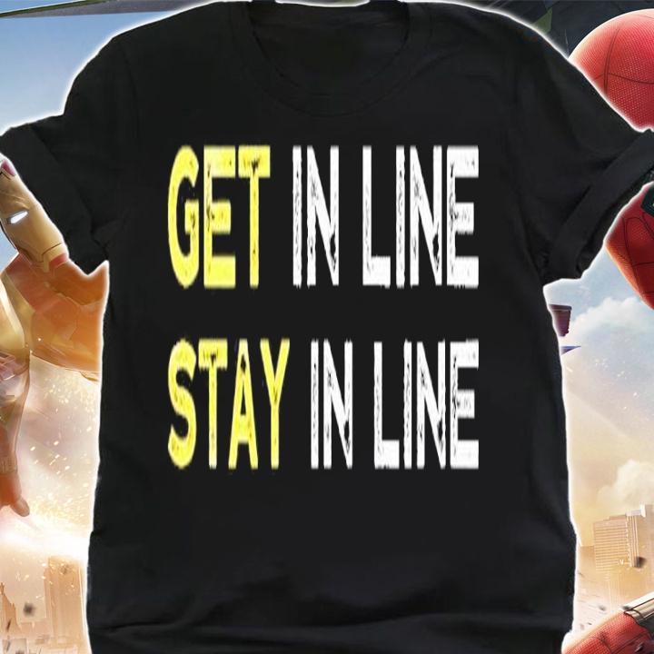 Get In Line Stay In Line T-Shirt t-shirt shirt
