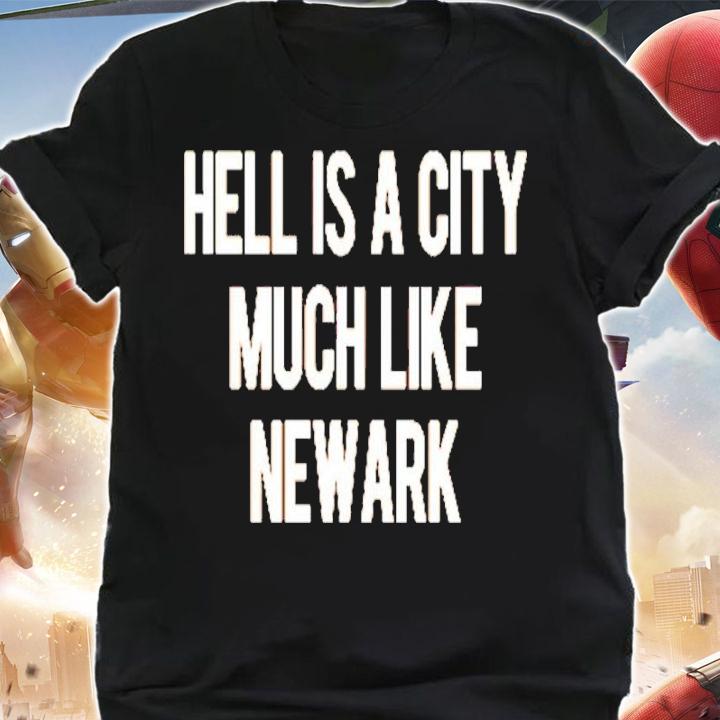 Hell Is A City Much Like Newark Shirt t-shirt shirt
