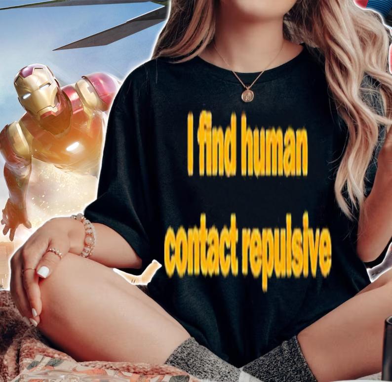 I Find Human Contact Repulsive Shirt t-shirt woman shirt