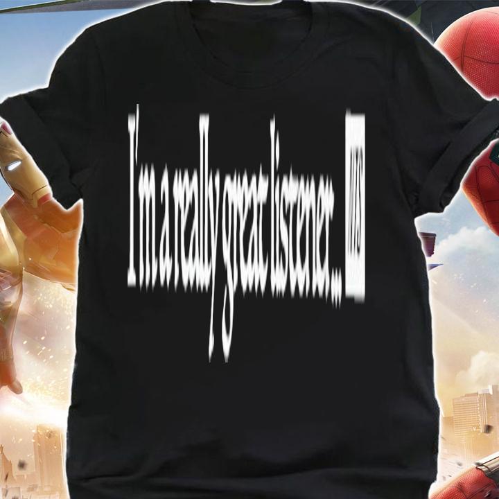 I'm a really great listener NTS shirt t-shirt shirt