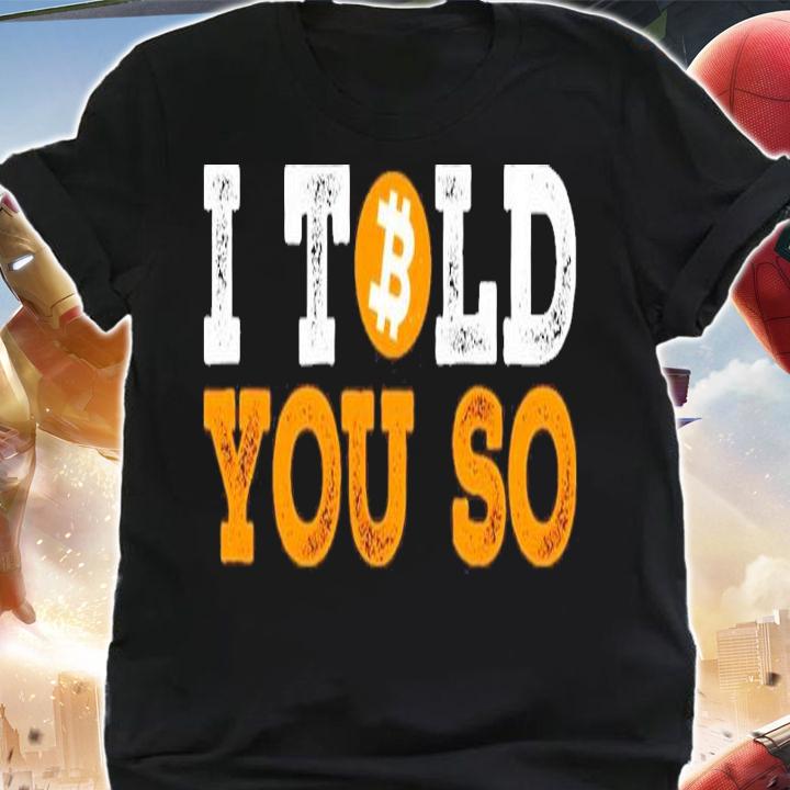 I Told You So Bitcoin Funny Max Keiser Shirt t-shirt shirt