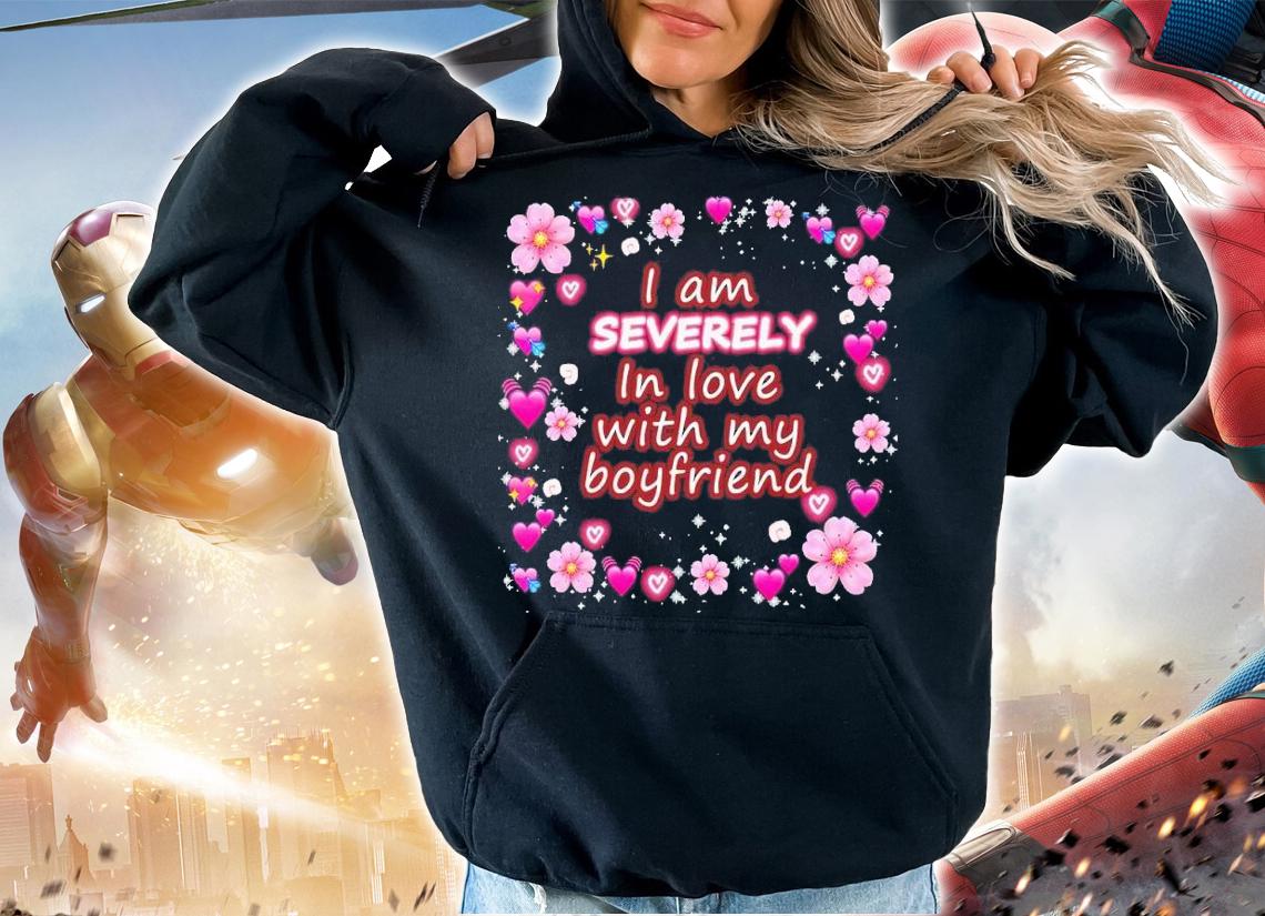 I am severely in love with my boyfriend shirt t-shirt hoodie