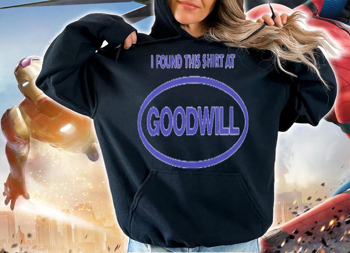 I found this shirt at goodwill shirt t-shirt hoodie