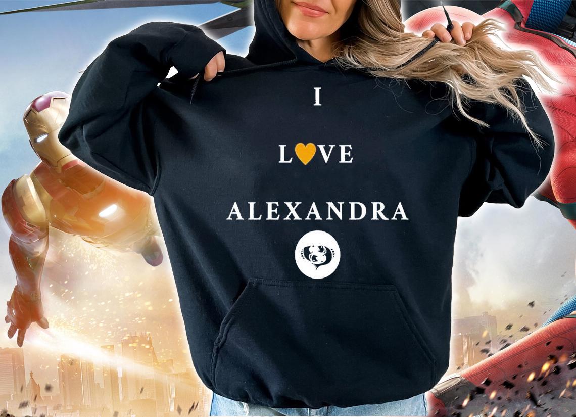 I love Alexandra shirt t-shirt hoodie