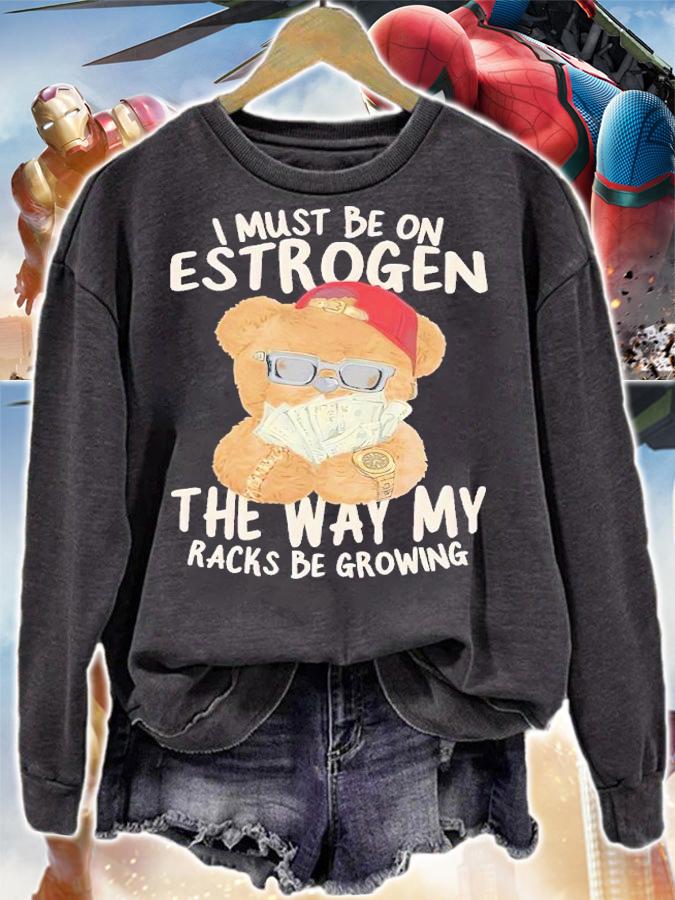 I must be on estrogen shirt t-shirt sweatshirt