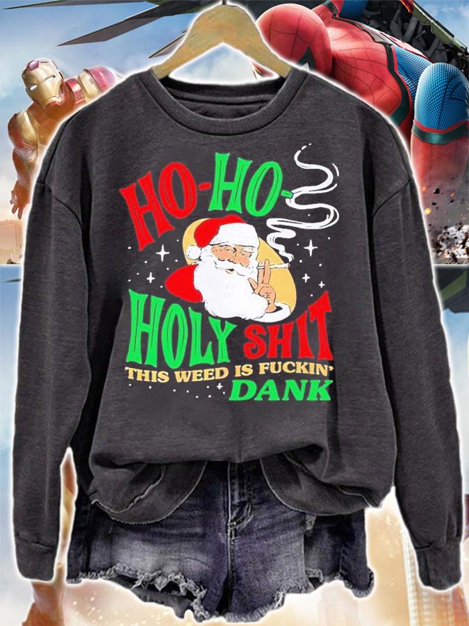 Ho Ho Holy Shit this weed is fuckin' Dank shirt t-shirt sweatshirt