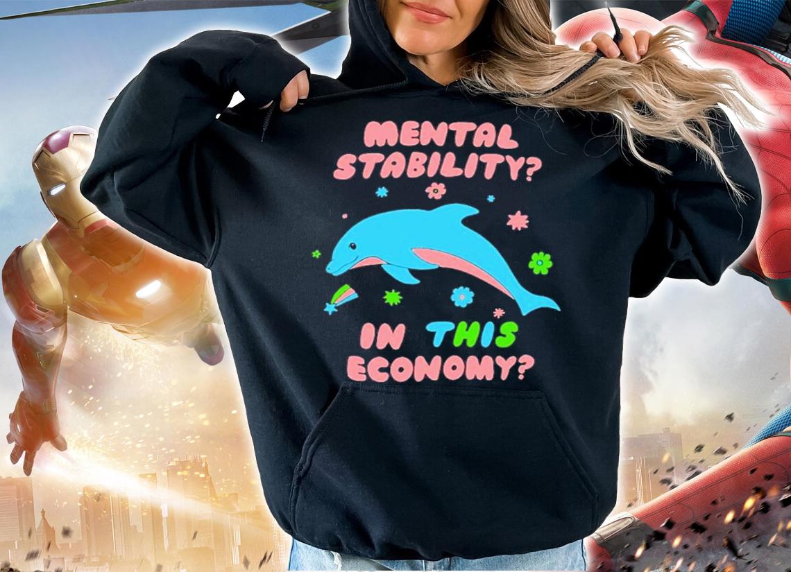 Mental Stability In This Economy Shirt t-shirt hoodie