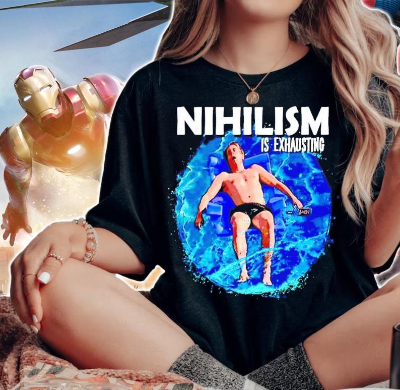 Nihilism is exhausting water shirt t-shirt woman shirt