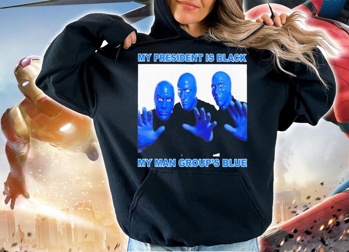 My President is black my man group's blue shirt t-shirt