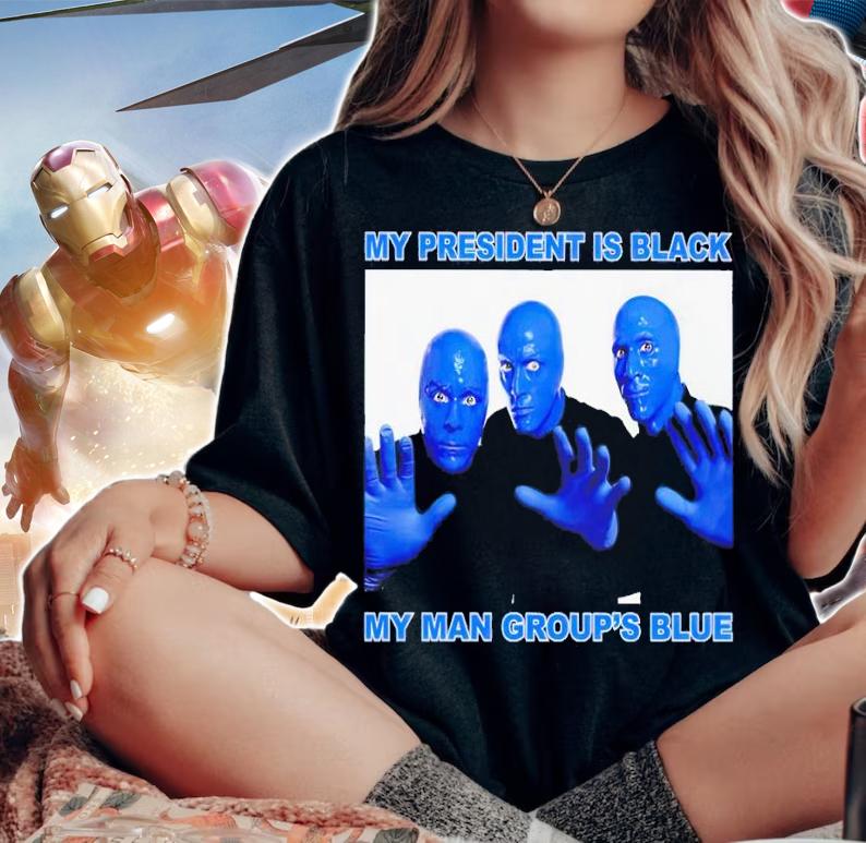 My President is black my man group's blue shirt t-shirt