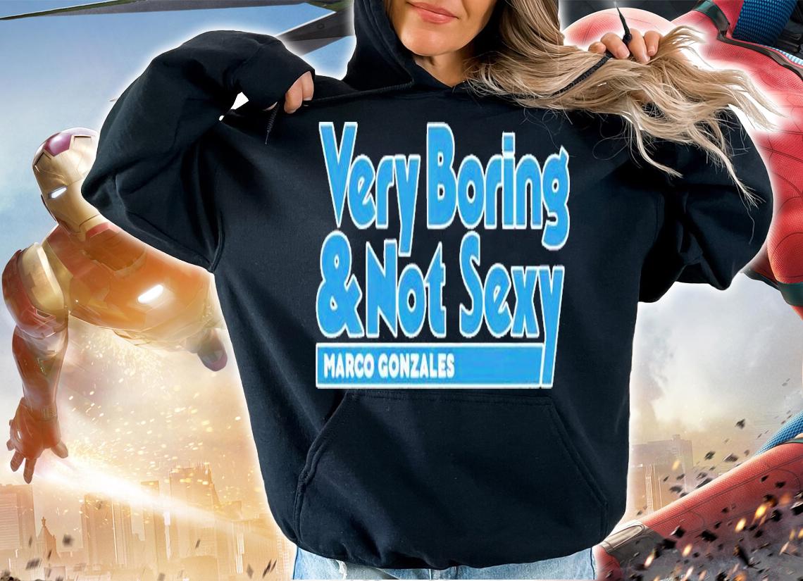 Very Boring and Not Sexy Marco Gonzales shirt t-shirt