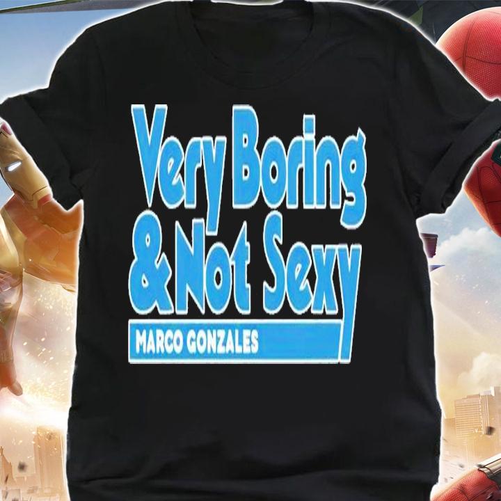 Very Boring and Not Sexy Marco Gonzales shirt t-shirt