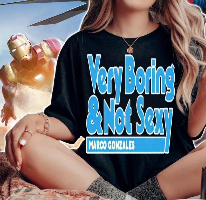 Very Boring and Not Sexy Marco Gonzales shirt t-shirt