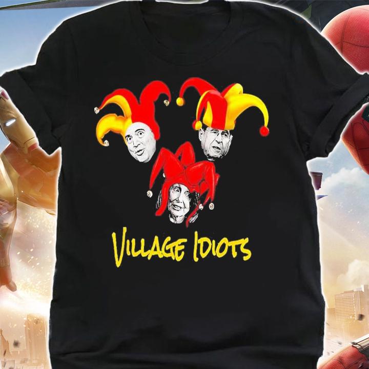 Adam Schiff Jerry Nadler Nancy Pelosi Village Idiots Shirt t-shirt shirt