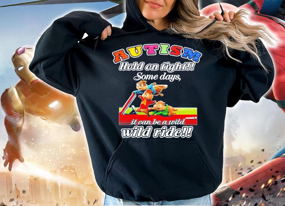 Chipmunks Funny Autism Hold On Tight Some Days It Can Be A Wild shirt t-shirt hoodie