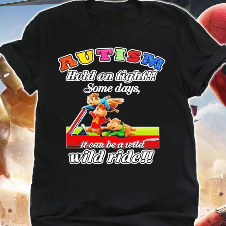 Chipmunks Funny Autism Hold On Tight Some Days It Can Be A Wild shirt t-shirt shirt