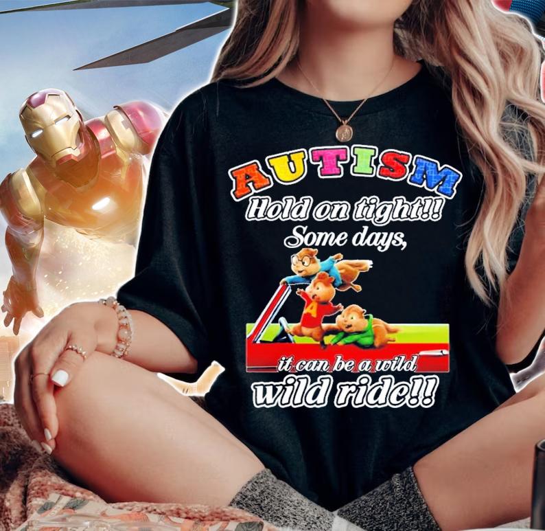 Chipmunks Funny Autism Hold On Tight Some Days It Can Be A Wild shirt t-shirt woman shirt