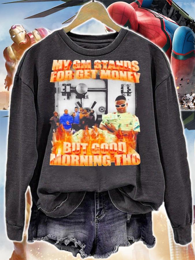 My GM Stands For Get Money But Good Morning Tho Shirt t-shirt