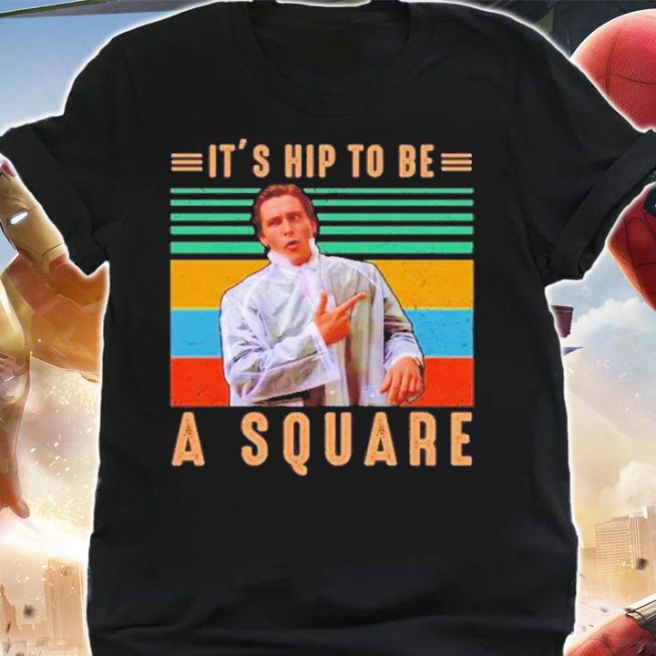 American Psycho Patrick Bateman It's Hip To Be A Square Vintage Shirt t-shirt