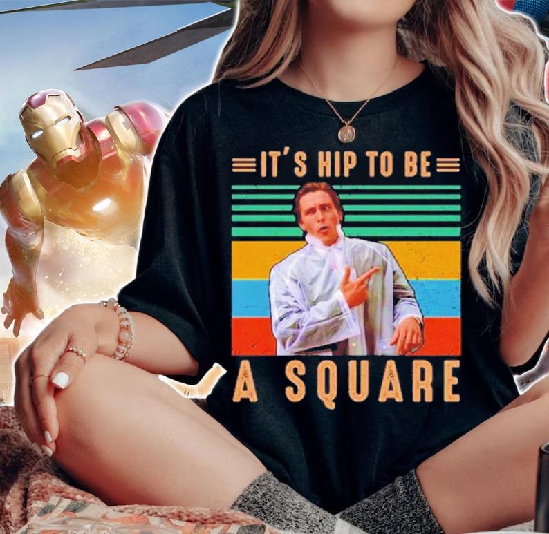 American Psycho Patrick Bateman It's Hip To Be A Square Vintage Shirt t-shirt