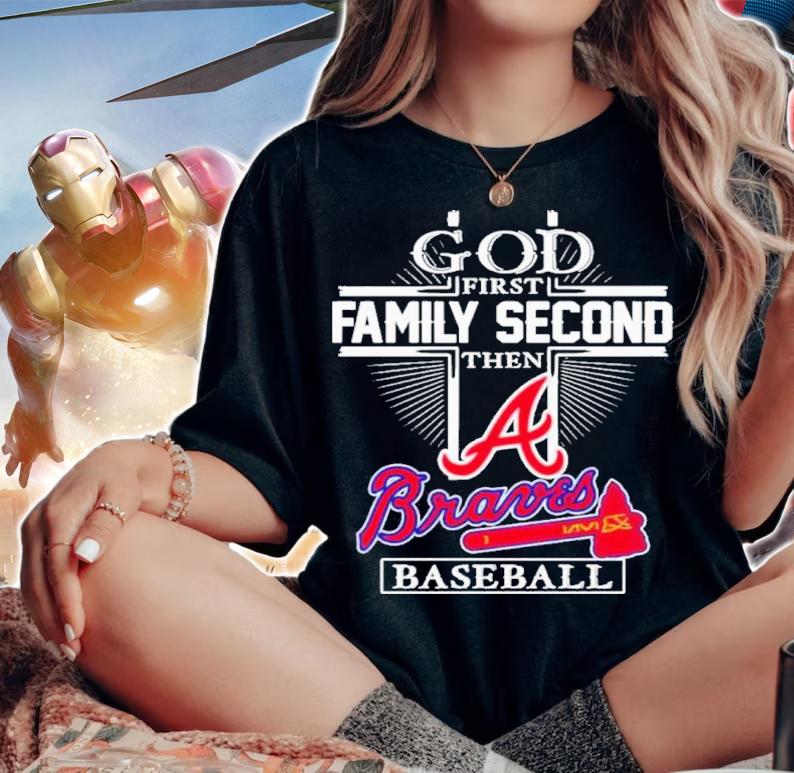 Atlanta Braves God First Family Second Then Braves Baseball Shirt t-shirt woman shirt