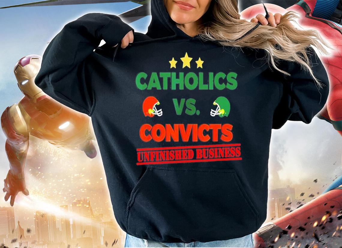 Catholics Vs Convicts Unfinished Business Shirt t-shirt
