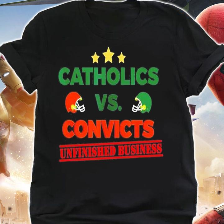 Catholics Vs Convicts Unfinished Business Shirt t-shirt