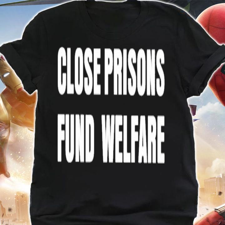Close Prisons Fund Welfare T-Shirt t-shirt shirt