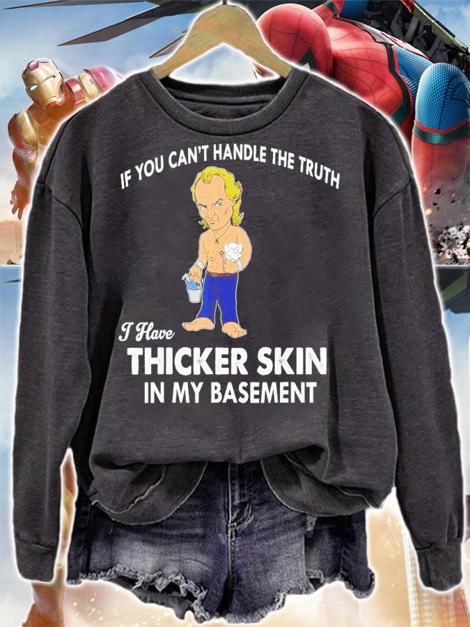 If You Can't Handle The Truth I Have Thicker Skin T-Shirt t-shirt